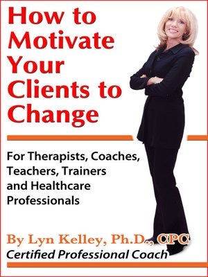cover image of How to Motivate Your Clients to Change